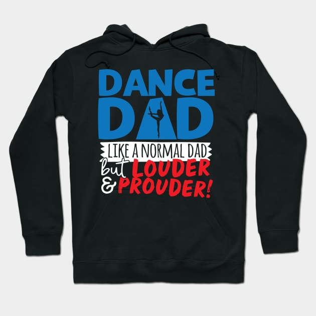 Dance Dad Like A Normal Dad But Louder & Prouder Hoodie by thingsandthings
